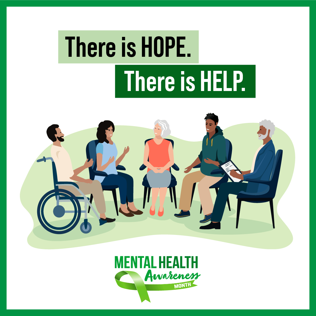 There is Hope. There is Help. Mental Health Awareness Month. Image is a group of people sitting in a semicircle talking.