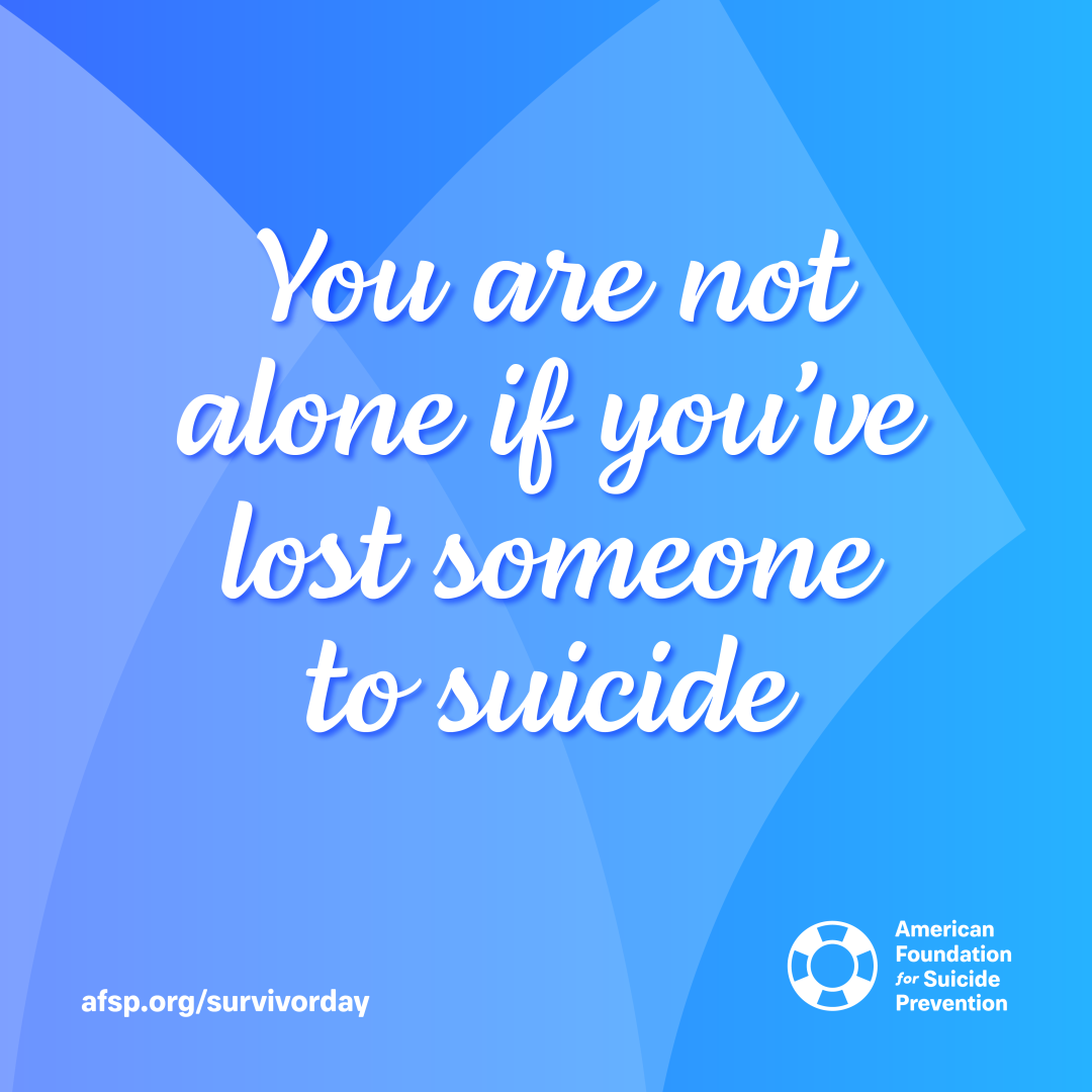 You are not alone if you've lost someone to suicide-American Foundation for Suicide Prevention